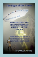 The Signs of the Times SHOWING THAT THE SECOND COMING OF CHRIST IS AT THE DOORS: SPIRIT MANIFESTATIONS: A Foretold Sign that the Day of God’s Wrath Hasteth Greatly 1470970953 Book Cover