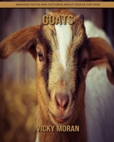 Goats: Amazing Facts and Pictures about Goats for Kids B092PG42N4 Book Cover