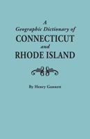 Geographic Dictionary of Connecticut and Rhode Island. Two Volumes in One 0806308206 Book Cover