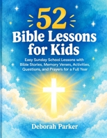 52 Bible Lessons for Kids: Easy Sunday School Lessons with Bible Stories, Memory Verses, Activities, Questions, and Prayers for a Full Year B0HJB3G935 Book Cover