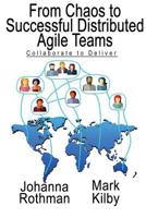 From Chaos to Successful Distributed Agile Teams: Collaborate to Deliver 1943487111 Book Cover