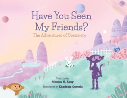 Have You Seen My Friends? The Adventures of Creativity 1637651287 Book Cover