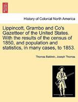 Lippincott, Grambo and Co's Gazetteer of the United States. With the results of the census of 1850, and population and statistics, in many cases, to 1853. 1241335753 Book Cover