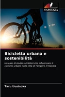 Bicicletta urbana e sostenibilità: Un caso di studio sui fattori che influenzano il ciclismo urbano nella città di Tampere, Finlandia 6202753692 Book Cover