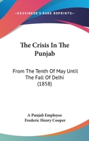 The Crisis In The Punjab: From The Tenth Of May Until The Fall Of Delhi 1166963446 Book Cover