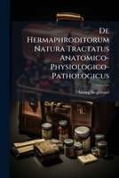 De Hermaphroditorum Natura Tractatus Anatomico-Physiologico-Pathologicus 1141562529 Book Cover