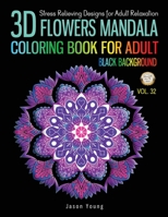 3D Flowers mandala coloring book for adult black background: Stress Relieving Designs for Adults Relaxation 1697583040 Book Cover