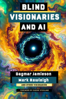 Blind Visionaries & AI: Seeing Differently 1990735843 Book Cover