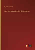 Wien und seine nächsten Umgebungen 3368558293 Book Cover