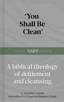 'You Shall Be Clean': A Biblical Theology of Defilement and Cleansing (New Studies in Biblical Theology) B0FQH94V67 Book Cover