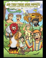 AND THEN THERE WERE PUPPETS: A Collection of Puppet Scripts for the Book of Genesis 1697063063 Book Cover