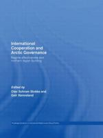 International Cooperation and Arctic Governance: Regime Effectiveness and Norther Region Building (Routledge Advances in International Relations and Global Politics) 0415599652 Book Cover