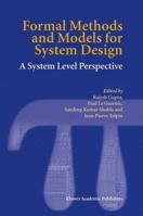Formal Methods and Models for System Design: A System Level Perspective (The Kluwer international series in video computing) 1402080514 Book Cover