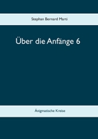 Über die Anfänge 6: Änigmatische Kreise 3750406979 Book Cover
