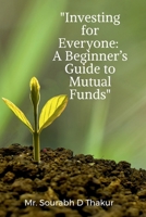 "Investing for Everyone: A Beginner's Guide to Mutual Funds" B0DZNDR3KK Book Cover