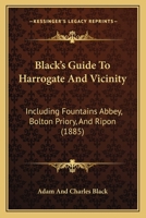 Black's Guide To Harrogate And Vicinity: Including Fountains Abbey, Bolton Priory, And Ripon 1436790131 Book Cover