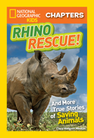 Rhino Rescue: And More True Stories of Saving Animals (National Geographic Kids Chapters) 1426323115 Book Cover