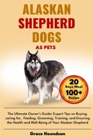 ALASKAN SHEPHERD DOGS AS PETS: The Ultimate Owner’s Guide: Expert Tips on Buying, caring for, Feeding, Grooming, Training, and Ensuring the Health and Well-Being of Your Alaskan Shepherd B0DTFP6ZT8 Book Cover