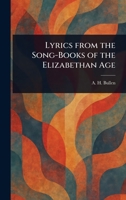 Lyrics From the Song-Books of the Elizabethan Age 1023170647 Book Cover