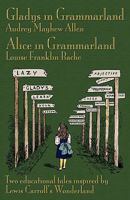 Gladys in Grammarland and Alice in Grammarland: Two Educational Tales Inspired by Lewis Carroll's Wonderland 1904808573 Book Cover