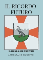 Il Ricordo Futuro Il Mondo Che Non Vedi 1446761916 Book Cover