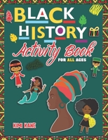 BLACK HISTORY Activity Book: For All Ages, Get To Know All About Black History Month, Facts, Trivia, History, Celebration, Life and Much More! 1652267506 Book Cover