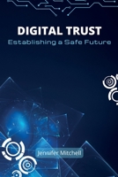 Digital Trust: Establishing a Safe Future 9358689242 Book Cover