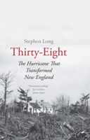 Thirty-Eight: The Hurricane That Transformed New England 0300230672 Book Cover