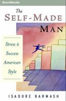 The Self-Made Man: Success and Stress American Style: Success and Stress-American Style 1587981580 Book Cover