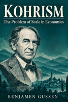 Kohrism: The Problem of Scale in Economics B0HLYMLH1X Book Cover