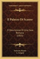 Il Palazzo Di Scauro: O Descrizione Di Una Casa Romana (1825) 1160880662 Book Cover