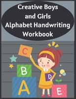 Creative Boys and Girls Alphabet Handwriting Workbook: Creative Boys and Girls Beginning Learning Cursive for Confident Handwriting Workbook for Kids ... Home Use Practice Cursive Activity Workbook B08R92BZBC Book Cover