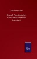 Deutsch-Amerikanisches Conversations-Lexicon: Dritter Band 3846053309 Book Cover