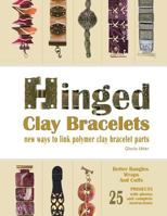 Hinged Clay Bracelets: New Ways To Link Polymer Clay Bracelet Parts 0692613323 Book Cover