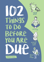 102 Things to Do Before You Are Due 1947458493 Book Cover