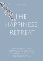The Happiness Retreat: Einhundertelf Tage Body & Mind Wellness für mehr Leichtigkeit & glückliche Vibes (German Edition) 3696397423 Book Cover