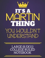 It's A Martin Thing You Wouldn't Understand Large (8.5x11) College Ruled Notebook: Show you care with our personalised family member books, a perfect way to show off your surname! Unisex books are ide 1674337264 Book Cover