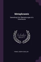 Metaphraseis: Sammlung Von �bersetzungen In's Griechische 1378418506 Book Cover