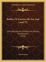 Battles Of America By Sea And Land V2: With Biographies Of Naval And Military Commanders 1104621606 Book Cover