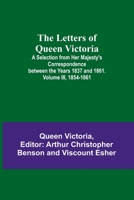 The Letters of Queen Victoria: A Selection from Her Majesty's Correspondence between the Years 1837 and 1861. Volume III, 1854-1861 9356783349 Book Cover