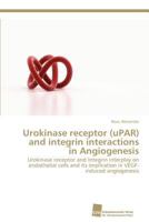 Urokinase Receptor (Upar) and Integrin Interactions in Angiogenesis 3838133404 Book Cover
