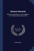 Historic Warwick: With Some Alterations In, And Additions To St. Mary's Church Since 1694 1018210296 Book Cover