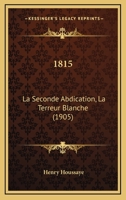 1815: La seconde abdication - la Terreur blanche 1295197308 Book Cover