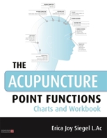 The Acupuncture Point Functions Charts and Workbook 0857013904 Book Cover