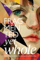 Fragmented Yet Whole: Embracing neurodivergence, healing and self-discovery 1923443542 Book Cover