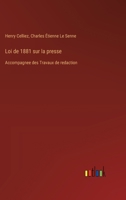 Loi de 1881 sur la presse: Accompagnee des Travaux de redaction 3385011868 Book Cover