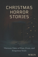 Christmas Horror Stories: Thirteen Stories to Keep You Awake on Christmas Eve B0FWX77L5T Book Cover