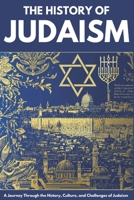 The History of Judaism: From Ancient Origins to Modern Day -Faith, Culture, and Survival Across Millennia B0DV9CHZG9 Book Cover