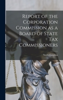 Report of the Corporation Commission as a Board of State Tax Commissioners 1018891889 Book Cover