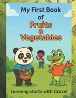 My First Book of Fruits & Vegetables: Learning Starts With Cruze (The Cruze Early Learning Series (Learning With Cruze)) B0FJRJQTLB Book Cover